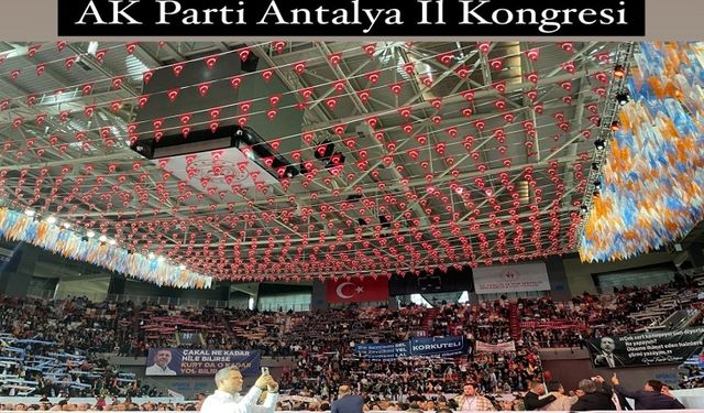 AK Parti Antalya İl Kongresi’nde Yeni Yönetim Belli Oldu. Tavlı ise!