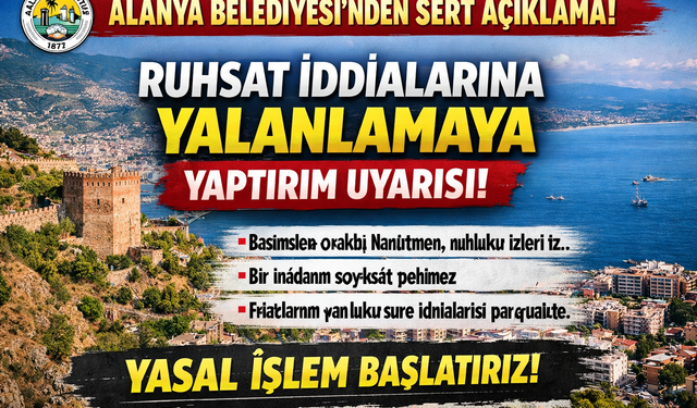 Alanya Belediyesi’nden Ruhsat İddialarına Net Yanıt: “Gerçekler Çarpıtılıyor”