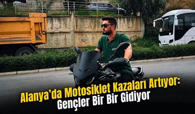 Alanya’da Motosiklet Kabusu: 26 Yaşındaki Hüseyin Can Hayata Tutunamadı
