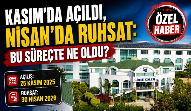 “Alanya Girne Koleji’nde Dikkat Çeken Süreç: Eğitim Başladı, Ruhsat 5 Ay Sonra Geldi”