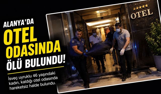 Alanya’da Otel Odasında Şüpheli Ölüm