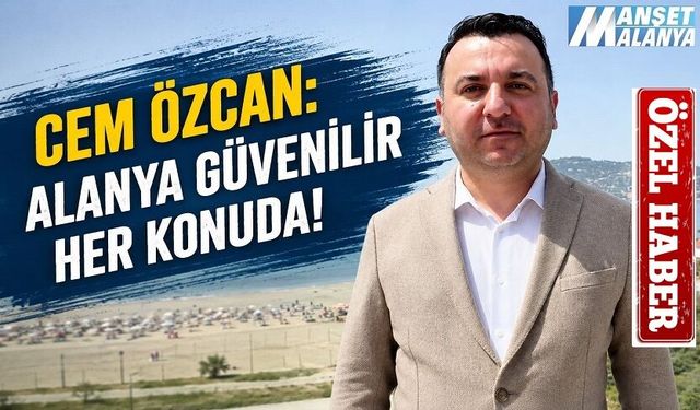 YANGIN GÜVENLİĞİNDE KRİTİK SÜRE DOLDU: ALANYA’DA SON DURUMU ALTİD BAŞKANI CEM ÖZCAN AÇIKLADI
