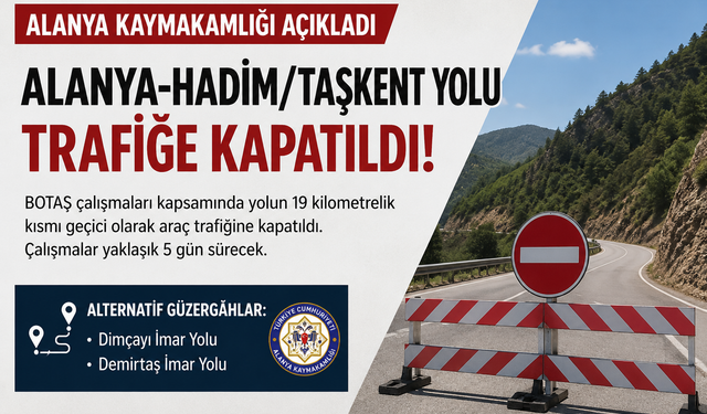 SON DAKİKA: Alanya-Hadim/Taşkent Yolu Araç Trafiğine Kapatıldı!