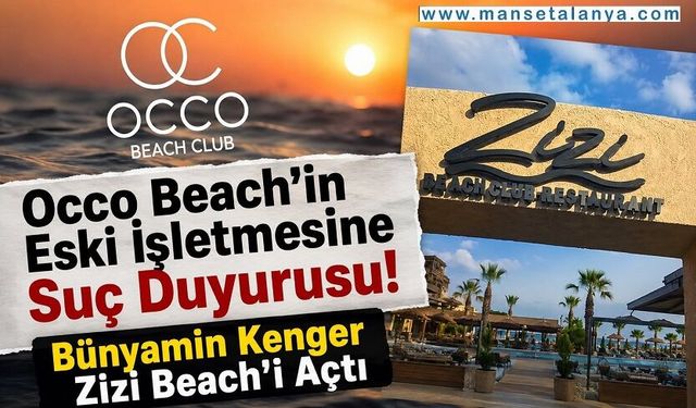 Occo Beach’in Eski İşletmesine Suç Duyurusu! Bünyamin Kenger Zizi Beach’i Açtı