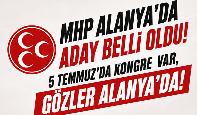 Günlerdir Konuşuluyordu… MHP Alanya’nın Adayı Resmen Açıklandı!