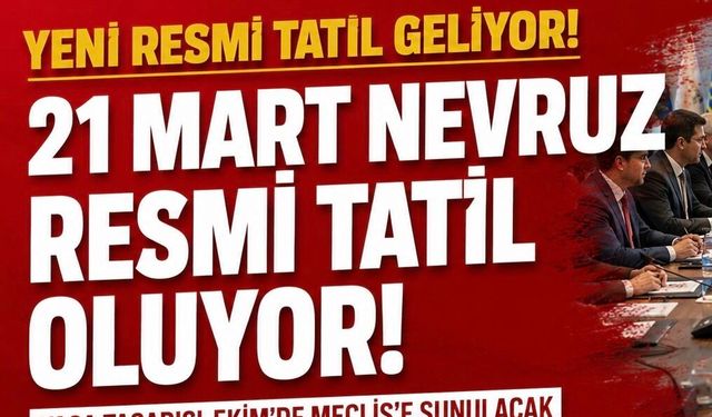 Hafta Sonuna Denk Gelmesin Yeter! Yeni Resmi Tatil Yolda