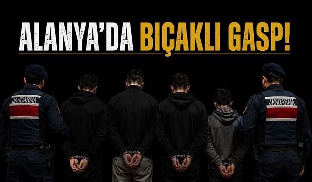 Güvenlik Kameraları Ele Verdi: Alanya’daki Gasp Olayında 4 Tutuklama