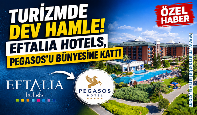 Turizmde dev hamle! Eftalia Hotels, Pegasos'u bünyesine kattı