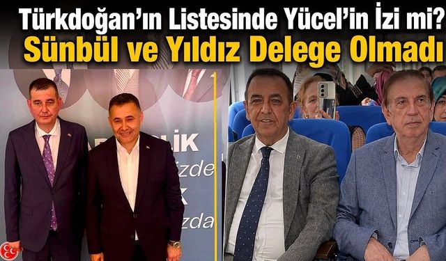Türkdoğan-Yücel İttifakı İddiaları Gündemde! Sünbül ve Hüseyin Yıldız Liste Dışı