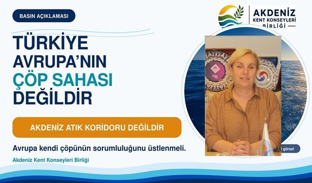 "Türkiye Avrupa'nın Çöpü Değil!" Akdeniz İçin Tarihi Çağrı