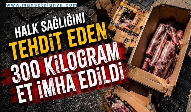 Alanya Mahmutlar’da Şok Denetim: Menşei Belirsiz 300 Kilo Et Ele Geçirildi