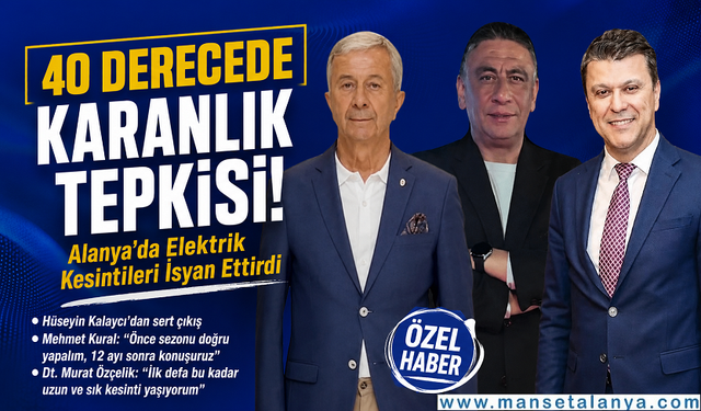 40 Derecede Karanlık Tepkisi: Alanya'da Elektrik Kesintileri İsyan Ettirdi