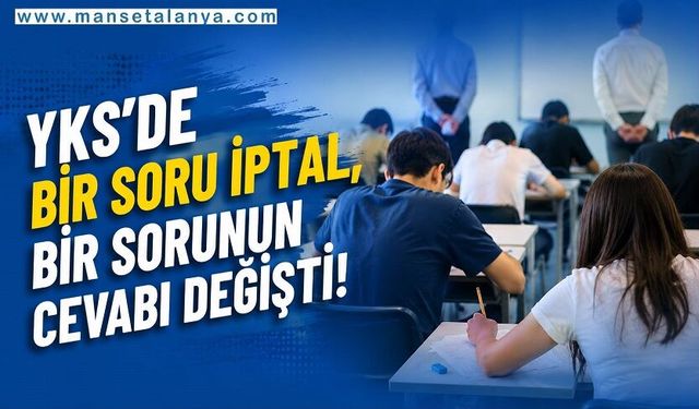 YKS’de Son Dakika Değişikliği! ÖSYM Bir Soruyu İptal Etti, Bir Sorunun Cevabını Değiştirdi