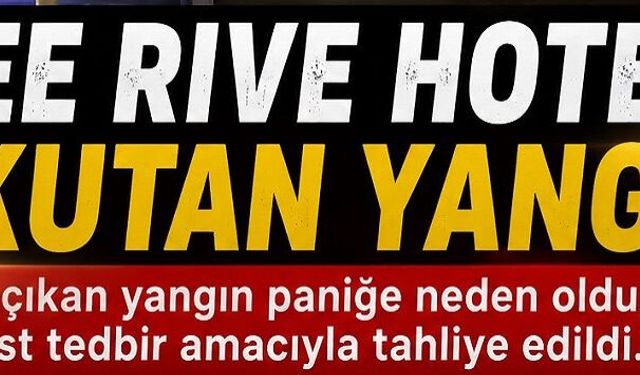Elysee Rive Hotel’de Korkutan Yangın! Yüzlerce Turist Tahliye Edildi