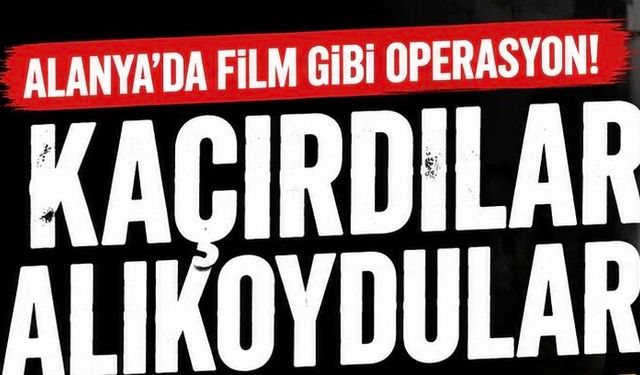 Alanya’da Film Gibi Operasyon! Kaçırılan Vatandaş Kurtarıldı, 3 Kişi Tutuklandı