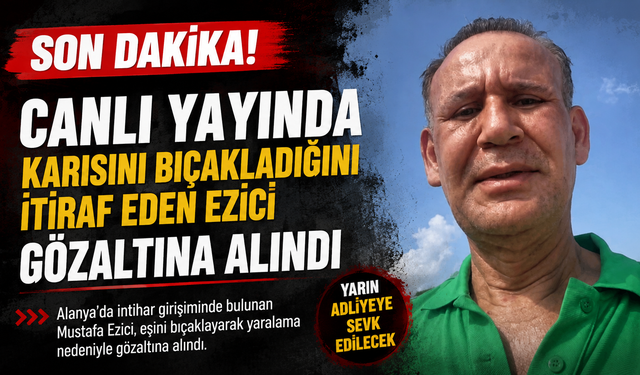 Alanya’da canlı yayın sonrası gözaltı: Mustafa Ezici adliyeye sevk edilecek