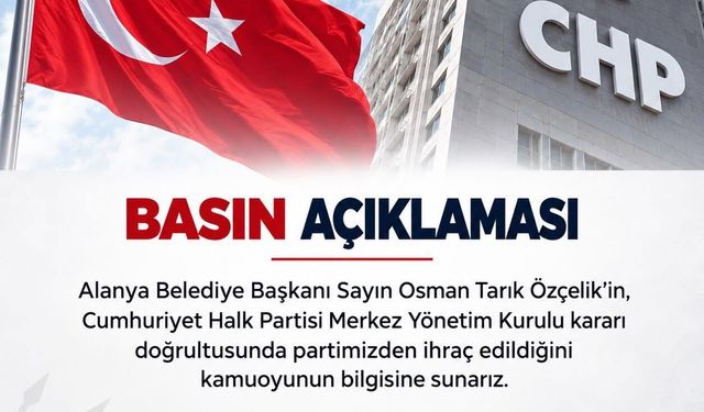 FLAŞ HABER: CHP Alanya İlçe Başkanlığı'ndan Resmen Duyuruldu! Osman Tarık Özçelik Partiden İhraç Edildi