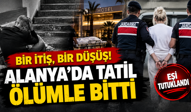 BİR İTİŞ, BİR DÜŞÜŞ! ALANYA’DA TATİL ÖLÜMLE BİTTİ