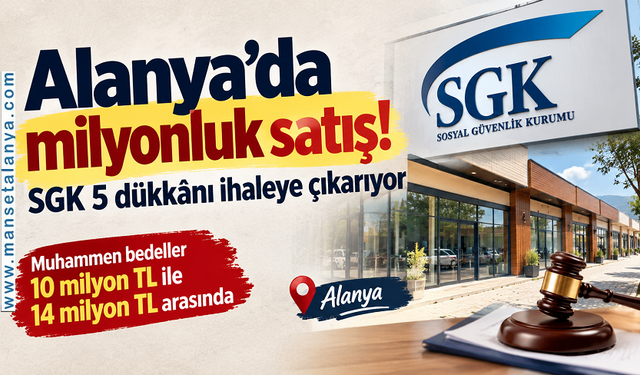 Alanya Türklerde milyonluk satış: SGK 5 dükkânı ihaleye çıkarıyor