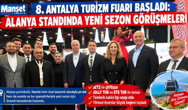 ALANYA’DAN TURİZM ÇIKARMASI! DEVLERLE YENİ SEZON MESAİSİ