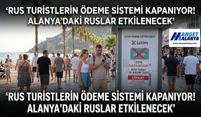 RUS TURİSTLERİN KULLANDIĞI ÖDEME SİSTEMİ KAPANIYOR! ALANYA’DAKİ RUSLAR DA ETKİLENECEK