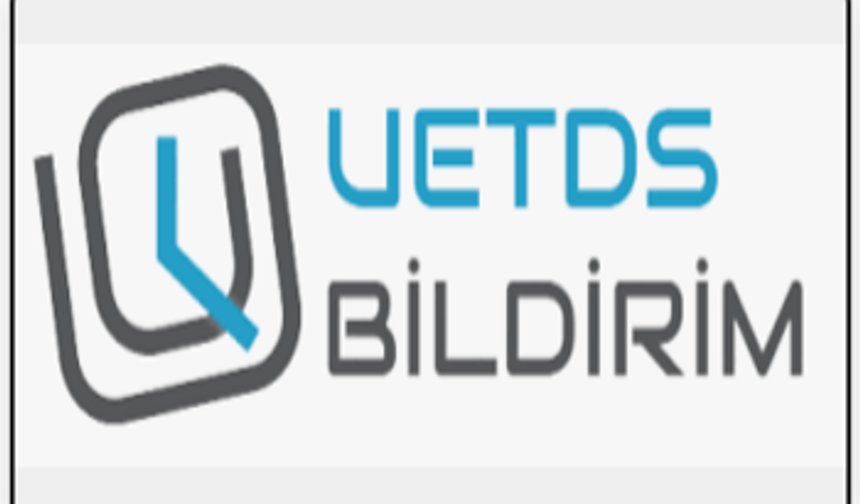 UETDS - Bildirim
