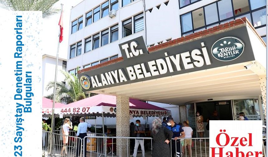 Alanya Belediyesi’nin 2023 Sayıştay Raporu Yayınlandı: Çarpıcı Bulgular!