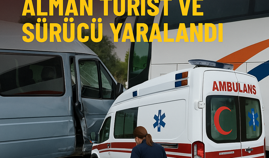 Turistler İçin Korku Dolu Anlar: Yolcu Otobüsü Minibüse Çarptı