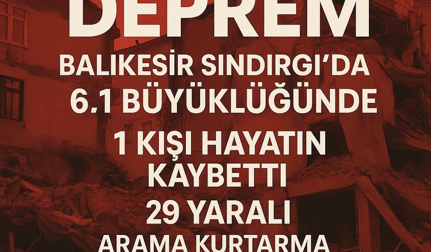 Sındırgı Depreminde Acı Haber: 1 Ölü, 29 Yaralı