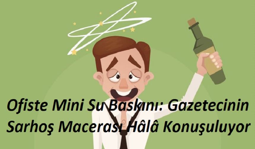 Geçmişten Gelen Olay, Hâlâ Gündemde: Klavyeleri Islatan sarhoş gazeteci Kovulmuştu