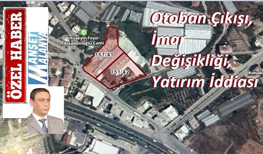 Otoban Gelmeden İmar Değişti: Konaklı’da Kim Hazırlık Yapıyor?