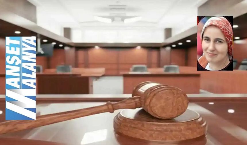 Gazipaşa’daki Şüpheli Ölüm Dosyası Alanya Hakimliğinde