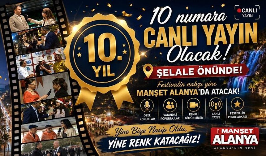 10. Yılımızda 10 Numara Canlı Yayın. Mikrofon Halkta, Kamera Festivalde: Manşet Alanya Sahada