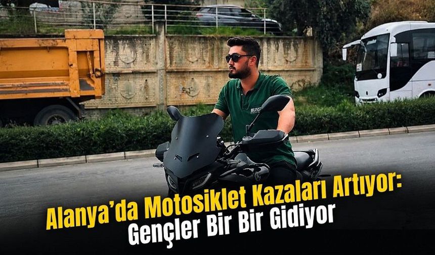 Alanya’da Motosiklet Kabusu: 26 Yaşındaki Hüseyin Can Hayata Tutunamadı