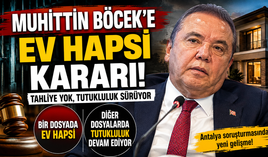 Ev Hapsi Kararı Çıktı! Muhittin Böcek Cezaevinden Çıkıyor Ama…