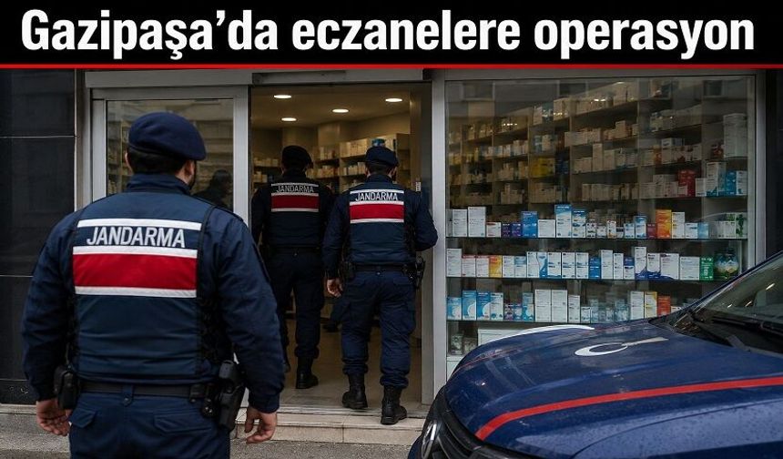 Gazipaşa’da İlaç Operasyonu: Eczacılar ve Personeller Gözaltında