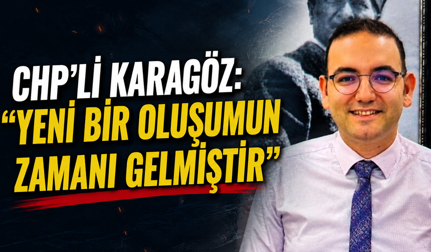 CHP’li Mehmet Can Karagöz’den dikkat çeken paylaşım: “Yeni bir oluşumun zamanı gelmiştir”