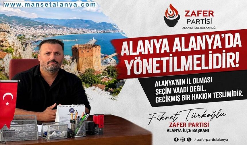“Alanya Alanya’da Yönetilmelidir” Çağrısı: Zafer Partisi’nden İl Çıkışı