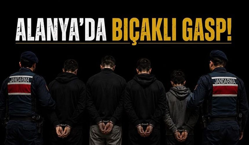 Güvenlik Kameraları Ele Verdi: Alanya’daki Gasp Olayında 4 Tutuklama