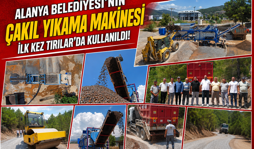 Alanya Belediyesi’nden Bir İlk! Çakıl Yıkama Makinesi İlk Sınavını Tırılar’da Verdi