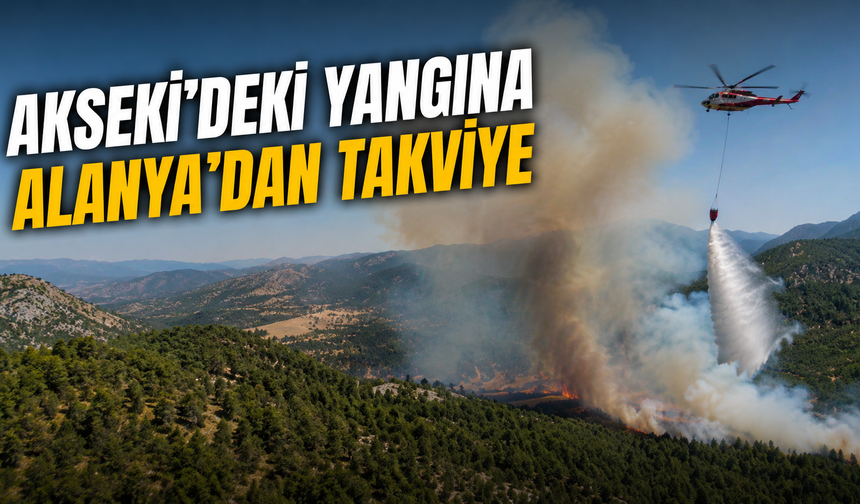 Akseki’deki Orman Yangınına Alanya’dan Takviye