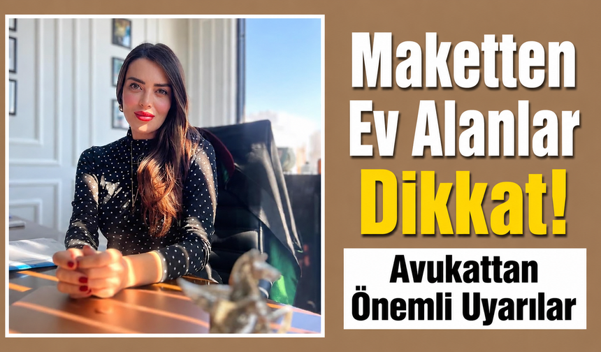 Alanya’da artan maketten konut satışlarına Avukat Akgğn’den kritik uyarı