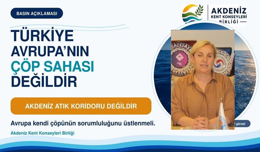 "Türkiye Avrupa'nın Çöpü Değil!" Akdeniz İçin Tarihi Çağrı