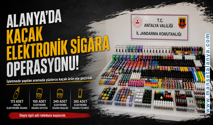 Alanya'da Kaçak Elektronik Sigara Operasyonu: Yüzlerce Ürün Ele Geçirildi