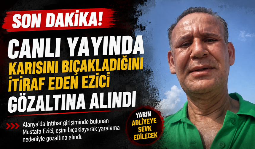 Alanya’da canlı yayın sonrası gözaltı: Mustafa Ezici adliyeye sevk edilecek