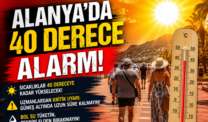 Alanya’da 40 Derece Alarmı!