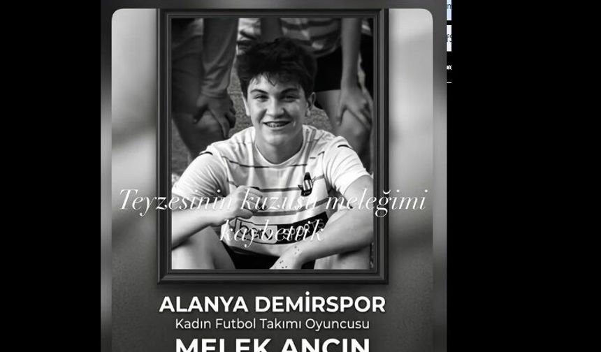 Alanya’yı Yasa Boğan Kaza: Genç Futbolcu Melek Akın Hayatını Kaybetti