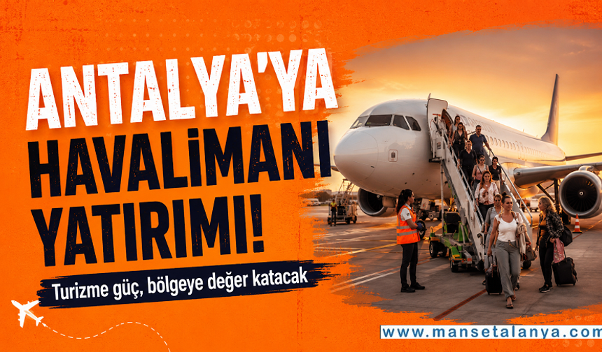 Antalya ve Alanya havalimanlarında turizmi büyütecek yatırımlar