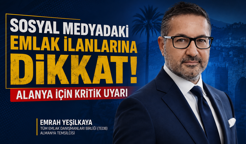 SOSYAL MEDYADAKİ EMLAK İLANLARINA DİKKAT! ALANYA İÇİN KRİTİK UYARI