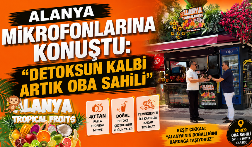 ALANYA'NIN TROPİKAL HAZİNESİ! DETOKSUN YENİ ADRESİ OBA SAHİLİ